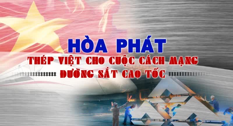 Hòa Phát: Thép Việt cho cuộc cách mạng đường sắt cao tốc